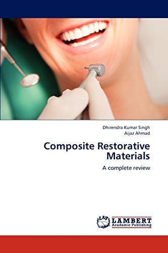 Composite Restorative Materials: A complete review (9783659292248) by Singh, Dhirendra Kumar; Ahmad, Aijaz