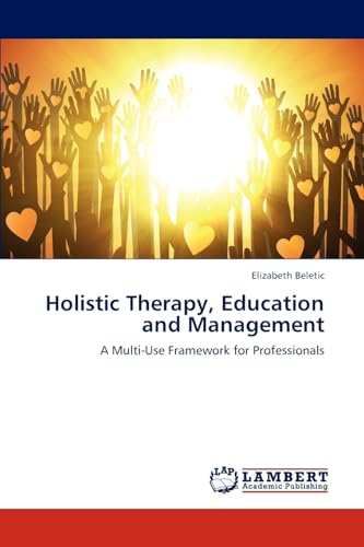 9783659293535: Holistic Therapy, Education and Management: A Multi-Use Framework for Professionals