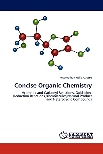 9783659293566: Concise Organic Chemistry: Aromatic and Carbonyl Reactions, Oxidation-Reduction Reactions,Biomolecules,Natural Product and Heterocyclic Compounds
