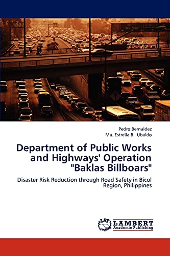 Stock image for Department of Public Works and Highways' Operation "Baklas Billboars": Disaster Risk Reduction through Road Safety in Bicol Region, Philippines for sale by Lucky's Textbooks