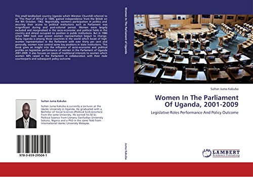 Beispielbild fr Women In The Parliament Of Uganda, 2001-2009: Legislative Roles Performance And Policy Outcome zum Verkauf von Lucky's Textbooks