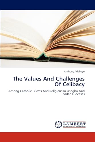 9783659295270: The Values And Challenges Of Celibacy: Among Catholic Priests And Religious In Osogbo And Ibadan Dioceses