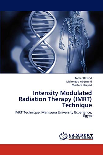 Stock image for Intensity Modulated Radiation Therapy (IMRT) Technique: IMRT Technique: Mansoura University Experience, Egypt for sale by Lucky's Textbooks