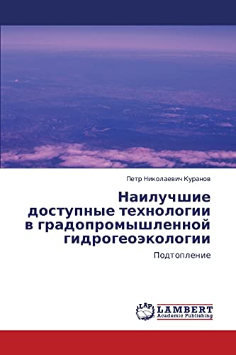 Stock image for Nailuchshie dostupnye tekhnologii v gradopromyshlennoy gidrogeoekologii: Podtoplenie (Russian Edition) for sale by Lucky's Textbooks