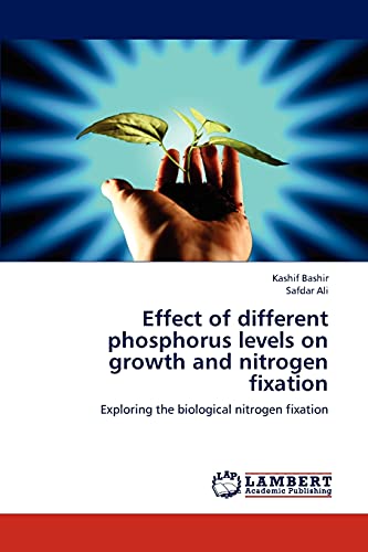 Stock image for Effect of different phosphorus levels on growth and nitrogen fixation: Exploring the biological nitrogen fixation for sale by Lucky's Textbooks