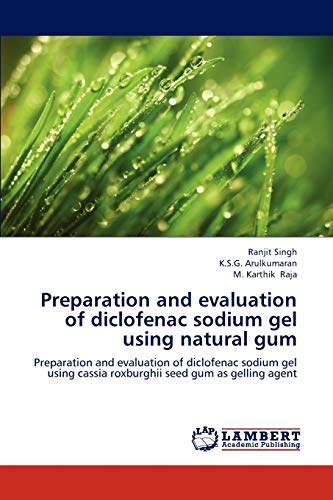 Imagen de archivo de Preparation and evaluation of diclofenac sodium gel using natural gum: Preparation and evaluation of diclofenac sodium gel using cassia roxburghii seed gum as gelling agent a la venta por Lucky's Textbooks