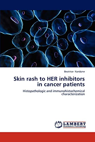 Stock image for Skin rash to HER inhibitors in cancer patients: Histopathologic and immunohistochemical characterization for sale by Lucky's Textbooks