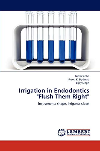 Imagen de archivo de Irrigation in Endodontics "Flush Them Right": Instruments shape, Irrigants clean a la venta por Lucky's Textbooks