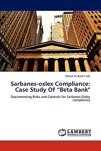 9783659297717: Sarbanes-oxlex Compliance: Case Study Of “Beta Bank