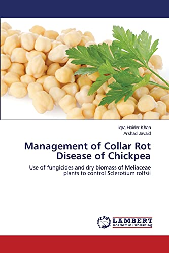 Stock image for Management of Collar Rot Disease of Chickpea: Use of fungicides and dry biomass of Meliaceae plants to control Sclerotium rolfsii for sale by Lucky's Textbooks