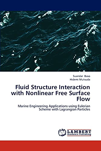 Stock image for Fluid Structure Interaction with Nonlinear Free Surface Flow: Marine Engineering Applications using Eulerian Scheme with Lagrangian Particles for sale by Lucky's Textbooks