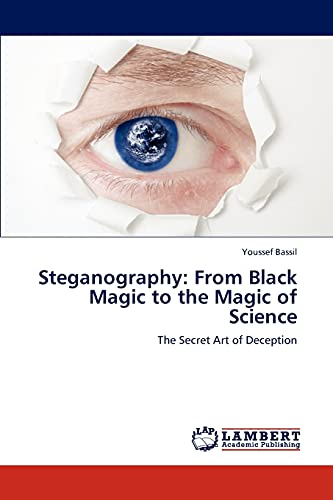 Stock image for Steganography: From Black Magic to the Magic of Science: The Secret Art of Deception for sale by Lucky's Textbooks