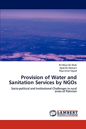 Stock image for Provision of Water and Sanitation Services by NGOs: Socio-political and Institutional Challenges in rural areas of Pakistan for sale by Lucky's Textbooks