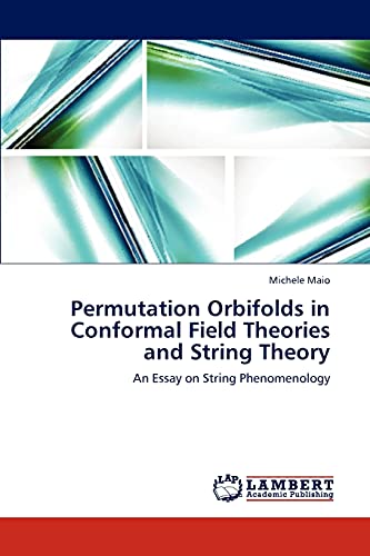 9783659301131: Permutation Orbifolds in Conformal Field Theories and String Theory: An Essay on String Phenomenology