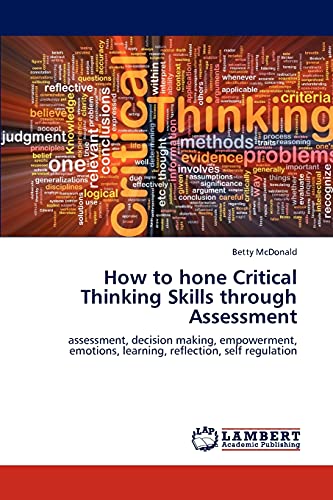Stock image for How to hone Critical Thinking Skills through Assessment: assessment, decision making, empowerment, emotions, learning, reflection, self regulation for sale by Lucky's Textbooks