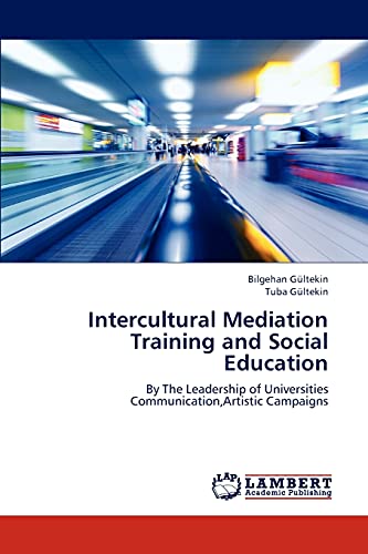 9783659302473: Intercultural Mediation Training and Social Education: By The Leadership of Universities Communication,Artistic Campaigns