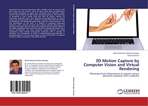 9783659302541: 3D Motion Capture by Computer Vision and Virtual Rendering: Allowing virtual telepresence to anyone using a personal computer with a webcam