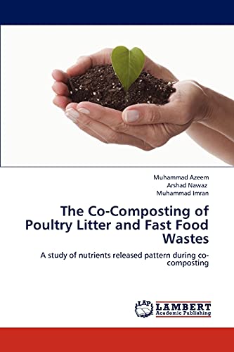 Stock image for The Co-Composting of Poultry Litter and Fast Food Wastes: A study of nutrients released pattern during co-composting for sale by Lucky's Textbooks