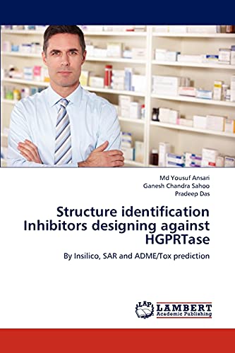 Stock image for Structure identification Inhibitors designing against HGPRTase: By Insilico, SAR and ADME/Tox prediction for sale by Lucky's Textbooks