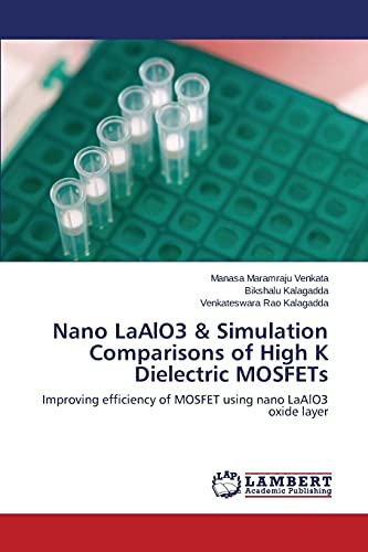 9783659304149: Nano LaAlO3 & Simulation Comparisons of High K Dielectric MOSFETs: Improving efficiency of MOSFET using nano LaAlO3 oxide layer