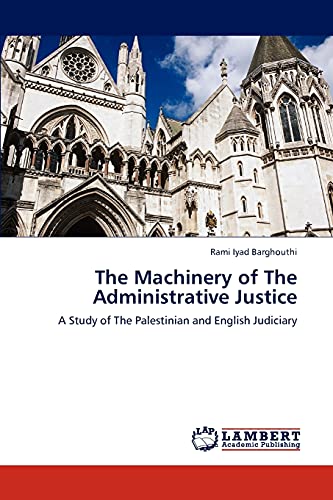 Imagen de archivo de The Machinery of The Administrative Justice A Study of The Palestinian and English Judiciary a la venta por PBShop.store UK