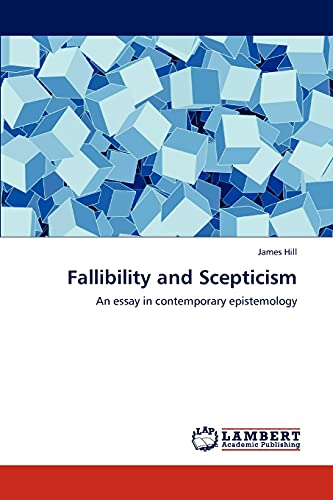 Fallibility and Scepticism: An essay in contemporary epistemology (9783659304514) by Hill, James