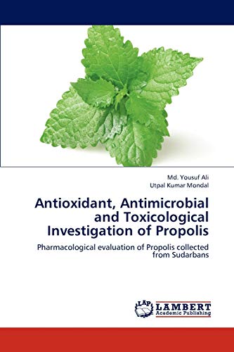 Stock image for Antioxidant, Antimicrobial and Toxicological Investigation of Propolis: Pharmacological evaluation of Propolis collected from Sudarbans for sale by Lucky's Textbooks