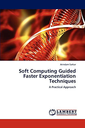 Stock image for Soft Computing Guided Faster Exponentiation Techniques: A Practical Approach for sale by Lucky's Textbooks