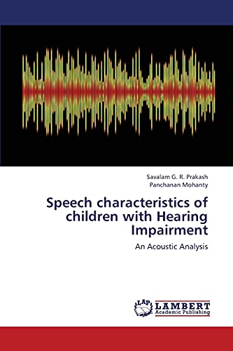 Stock image for Speech characteristics of children with Hearing Impairment: An Acoustic Analysis for sale by Lucky's Textbooks