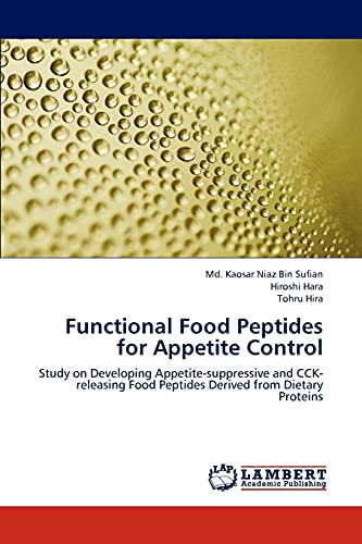 Functional Food Peptides for Appetite Control: Study on Developing Appetite-suppressive and CCK-releasing Food Peptides Derived from Dietary Proteins (9783659307799) by Sufian, Md. Kaosar Niaz Bin; Hara, Hiroshi; Hira, Tohru
