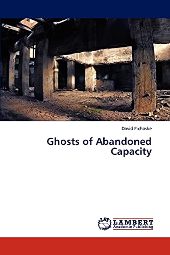 Ghosts of Abandoned Capacity (9783659307850) by Pichaske, David