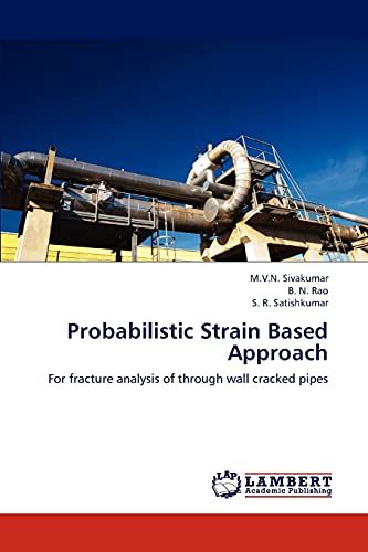 9783659308154: Probabilistic Strain Based Approach: For fracture analysis of through wall cracked pipes