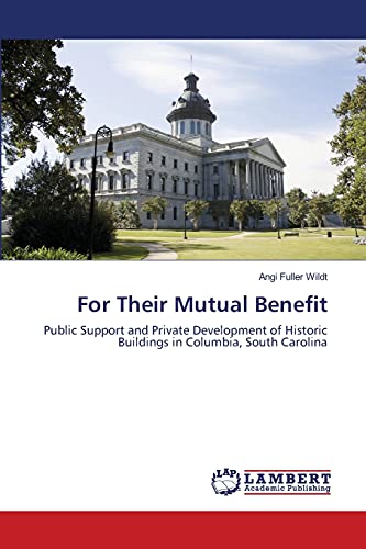 9783659308871: For Their Mutual Benefit: Public Support and Private Development of Historic Buildings in Columbia, South Carolina
