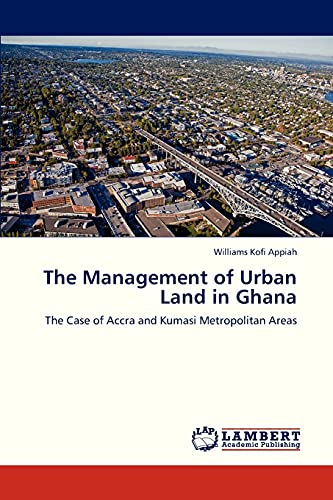 Stock image for The Management of Urban Land in Ghana: The Case of Accra and Kumasi Metropolitan Areas for sale by Lucky's Textbooks
