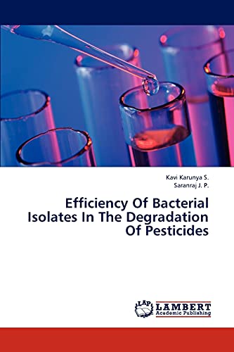 Stock image for Efficiency Of Bacterial Isolates In The Degradation Of Pesticides for sale by Lucky's Textbooks