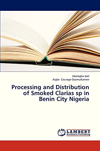 9783659310713: Processing and Distribution of Smoked Clarias sp in Benin City Nigeria