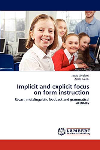 9783659311116: Implicit and explicit focus on form instruction: Recast, metalinguistic feedback and grammatical accuracy