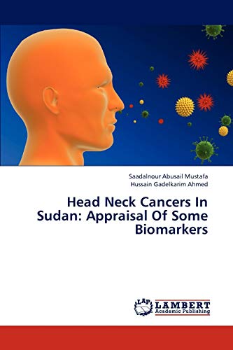 Head Neck Cancers In Sudan Appraisal Of Some Biomarkers - Mustafa Saadalnour Abusail