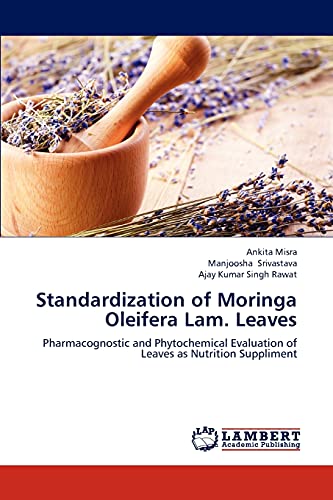 Stock image for Standardization of Moringa Oleifera Lam. Leaves: Pharmacognostic and Phytochemical Evaluation of Leaves as Nutrition Suppliment for sale by Lucky's Textbooks
