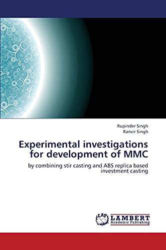 Stock image for Experimental investigations for development of MMC: by combining stir casting and ABS replica based investment casting for sale by Lucky's Textbooks