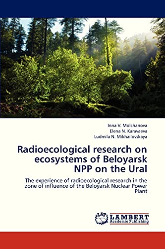 Imagen de archivo de Radioecological research on ecosystems of Beloyarsk NPP on the Ural: The experience of radioecological research in the zone of influence of the Beloyarsk Nuclear Power Plant a la venta por Lucky's Textbooks