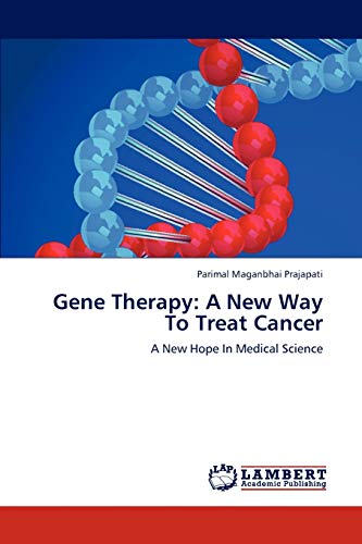 Stock image for Gene Therapy: A New Way To Treat Cancer: A New Hope In Medical Science for sale by Lucky's Textbooks