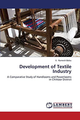 Stock image for Development of Textile Industry: A Comparative Study of Handlooms and Powerlooms in Chittoor District for sale by Lucky's Textbooks