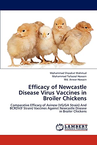 Stock image for Efficacy of Newcastle Disease Virus Vaccines in Broiler Chickens: Comparative Efficacy of Avinew (VG/GA Strain) And BCRDV(F Strain) Vaccines Against Newcastle Disease in Broiler Chickens for sale by PlumCircle