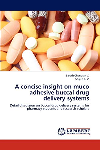 9783659315497: A concise insight on muco adhesive buccal drug delivery systems: Detail discussion on buccal drug delivery systems for pharmacy students and research scholars