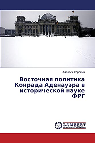 Stock image for Vostochnaya politika Konrada Adenauera v istoricheskoy nauke FRG (Russian Edition) for sale by Lucky's Textbooks