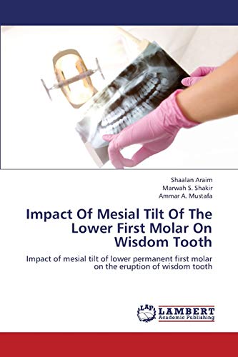 Stock image for Impact Of Mesial Tilt Of The Lower First Molar On Wisdom Tooth: Impact of mesial tilt of lower permanent first molar on the eruption of wisdom tooth for sale by Lucky's Textbooks