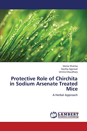 Imagen de archivo de Protective Role of Chirchita in Sodium Arsenate Treated Mice: A Herbal Approach a la venta por Lucky's Textbooks