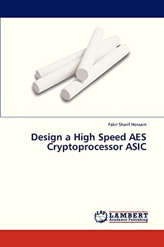 Imagen de archivo de Design a High Speed AES Cryptoprocessor ASIC a la venta por Ria Christie Collections