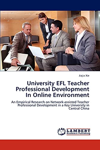 9783659319624: University EFL Teacher Professional Development In Online Environment: An Empirical Research on Network-assisted Teacher Professional Development in a Key University in Central China
